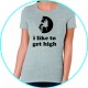 i like to get high